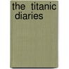 The  Titanic  Diaries door Anthony Cunningham