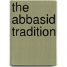 The Abbasid Tradition by Nasser D. Khalili Collection Of Islamic A