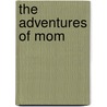 The Adventures Of Mom door J. Kaspar Barnes
