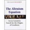 The Altruism Equation by Lee Dugatkin