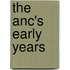 The Anc's Early Years