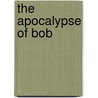 The Apocalypse Of Bob door Caleb T. Brabham