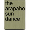 The Arapaho Sun Dance door George Amos Dorsey