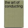 The Art Of Conducting door Roy E. Ernst