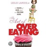 The Art Of Overeating door Leslie Landis