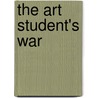 The Art Student's War by Brad Leithauser