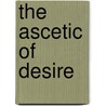 The Ascetic of Desire door Sudhir Kakar