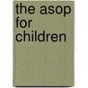 The Asop For Children by Sop Sop