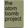 The Atom Bomb Project door Sabrina Crewe