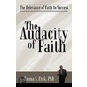 The Audacity Of Faith door Emma S. Etuk PhD