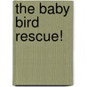 The Baby Bird Rescue! by Unknown