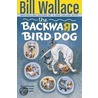 The Backward Bird Dog door Bill Wallace