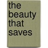 The Beauty That Saves door John M. Dunaway