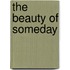 The Beauty of Someday