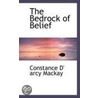 The Bedrock Of Belief by Constance D'Arcy MacKay