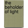 The Beholder Of Light door B.E. Vidito