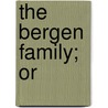 The Bergen Family; Or door Teunis G. Bergen