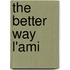 The Better Way  L'Ami