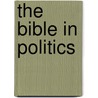 The Bible In Politics door Richard Bauckham