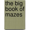 The Big Book Of Mazes door Tyler J