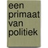 Een primaat van politiek