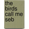 The Birds Call Me Seb by John Richmond