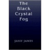 The Black Crystal Fog door Jassy James