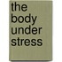 The Body Under Stress