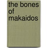 The Bones Of Makaidos by Bryan Davis