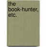 The Book-Hunter, Etc. door Ae J.G. 1839-1911 MacKay