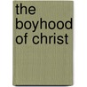 The Boyhood Of Christ by Lewis Wallace