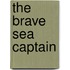 The Brave Sea Captain