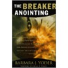 The Breaker Anointing by Barbara J. Yoder