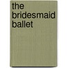 The Bridesmaid Ballet by Katharine Holabird