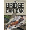 The Bridge At Ban Bak door James F. Casey