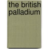 The British Palladium by Anonymous Anonymous