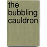 The Bubbling Cauldron by Michael Peter Smith