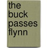 The Buck Passes Flynn by Gregory McDonald
