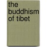 The Buddhism Of Tibet door Laurence Austine Waddell