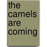 The Camels Are Coming by Gretchen C. Nelson