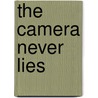 The Camera Never Lies door Elizabeth Goddard