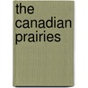 The Canadian Prairies door Gerald Friesen