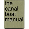 The Canal Boat Manual by Unknown