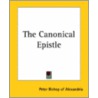 The Canonical Epistle by Bishop Of Al Peter Bishop of Alexandria