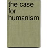 The Case For Humanism door Lewis Vaughn