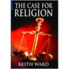 The Case For Religion by Keith Ward