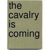 The Cavalry Is Coming by John Broyles