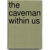 The Caveman Within Us door William J. Fielding
