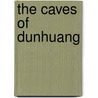 The Caves Of Dunhuang door Fan Jinshi