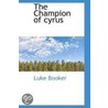 The Champion Of Cyrus door Luke Booker